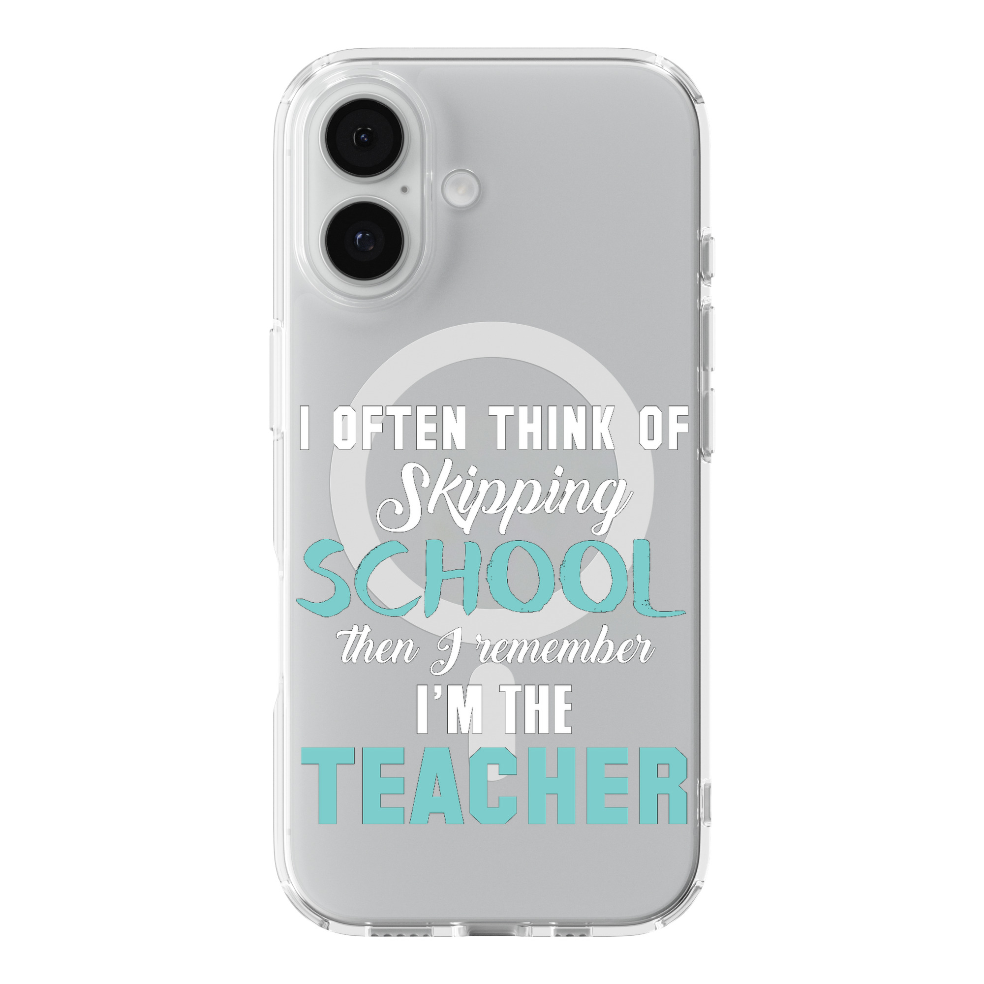DistinctInk Think of Skipping School Remember I'm Teacher Clear MagSafe Case