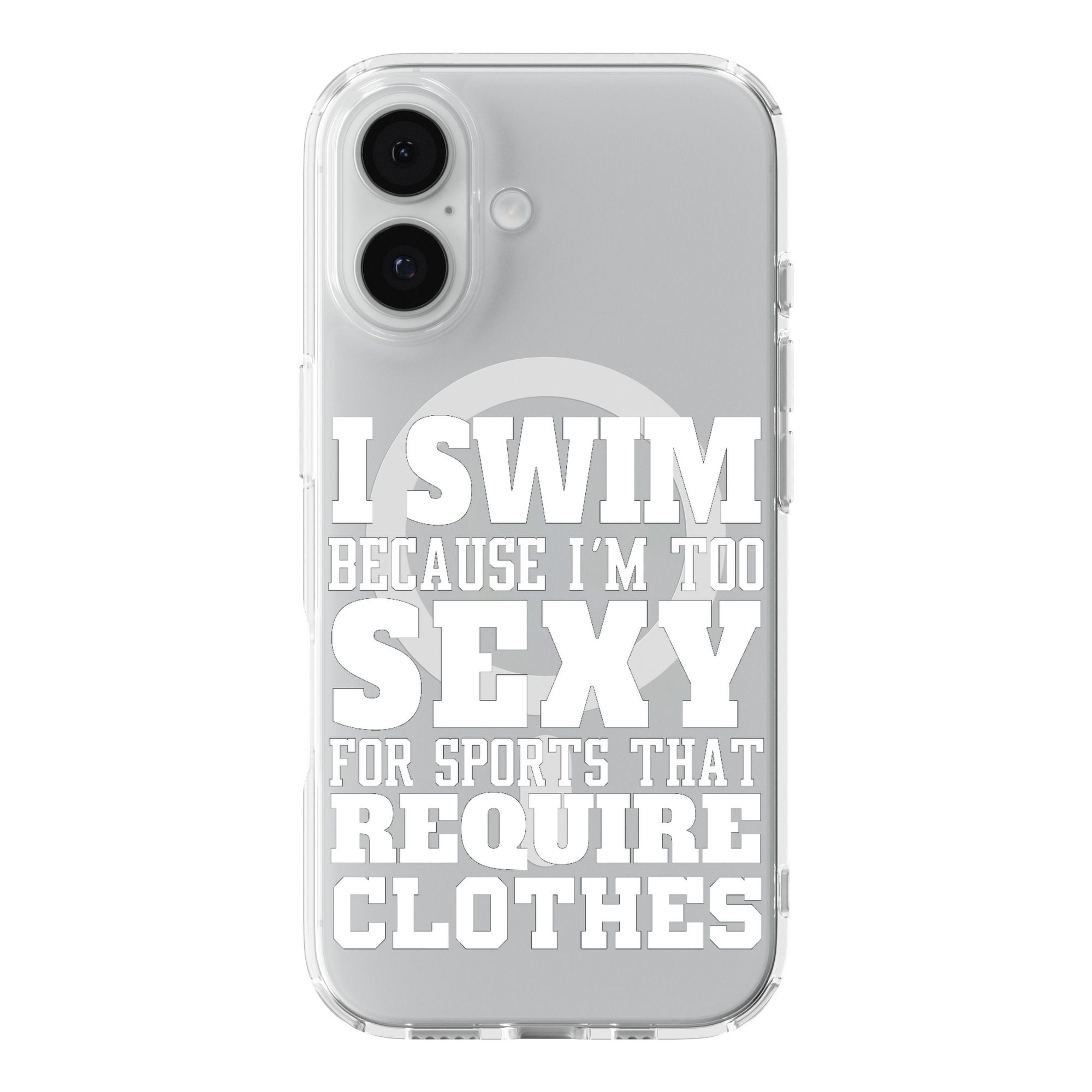 DistinctInk I Swim Because I'm Too Sexy for Clothes Clear MagSafe Case