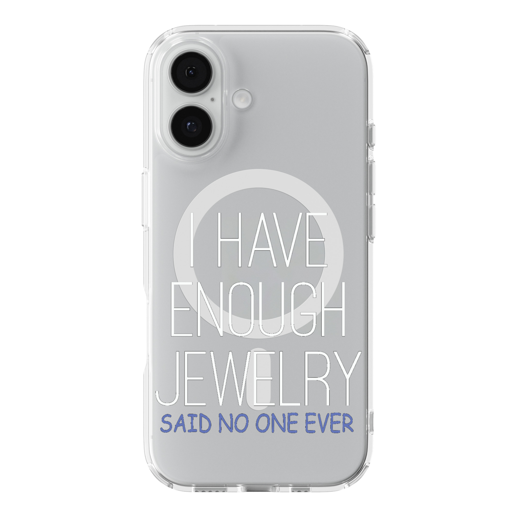 DistinctInk I Have Enough Jewelry Said No One Ever Clear MagSafe Case