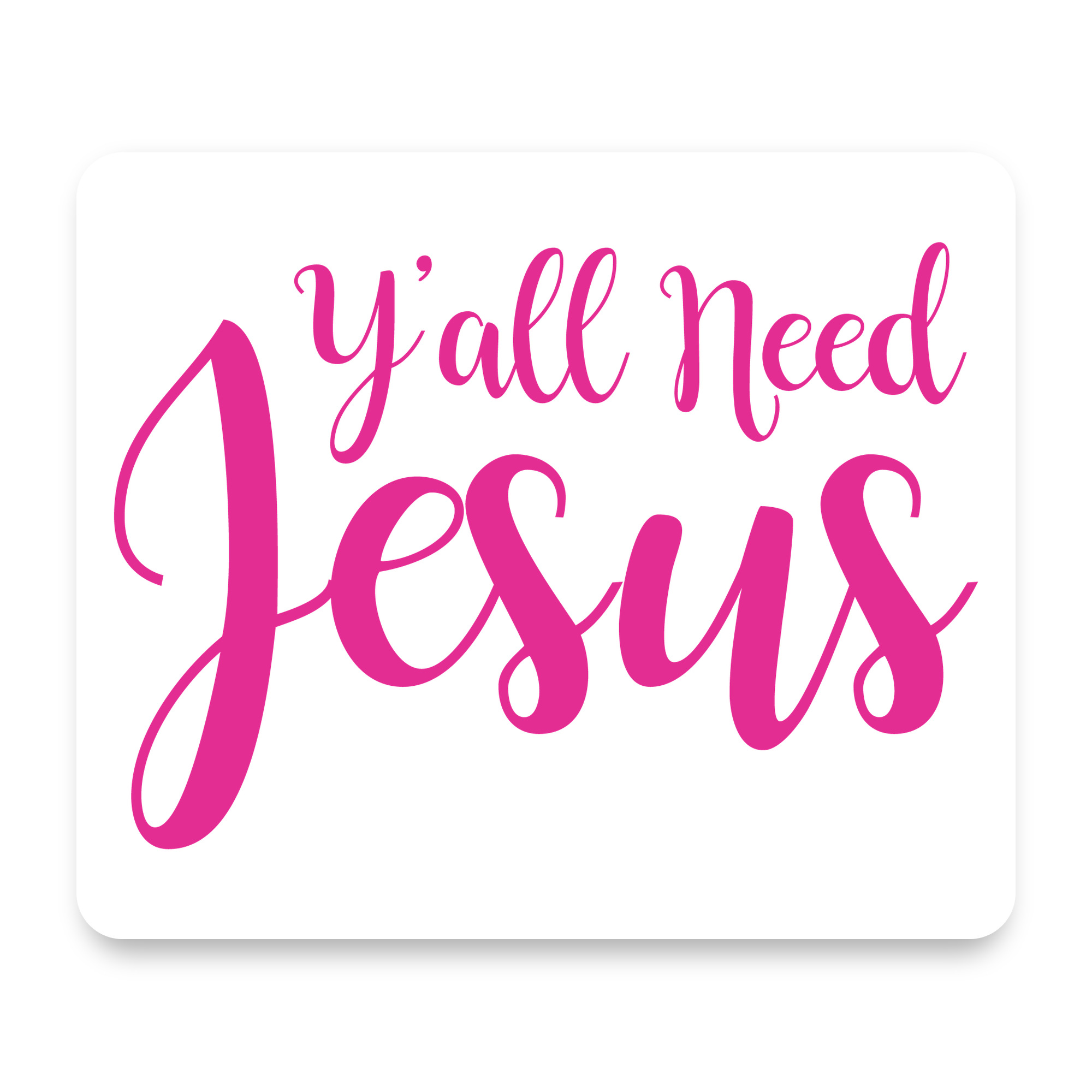 Y'All Need Jesus - Hot Pink 1/4" neoprene mouse pad — printed by hand at DistinctInk