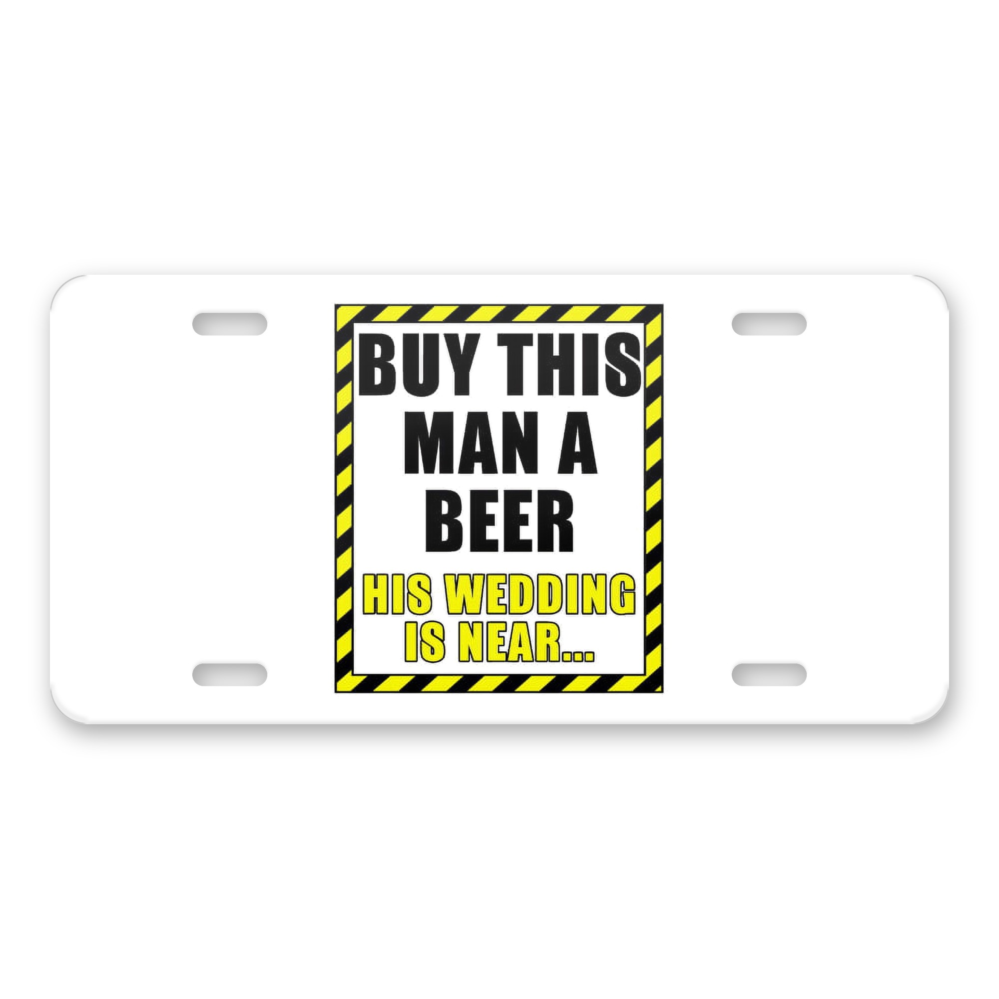 Buy This Man a Beer His Wedding is Near aluminum license plate — printed by hand at DistinctInk