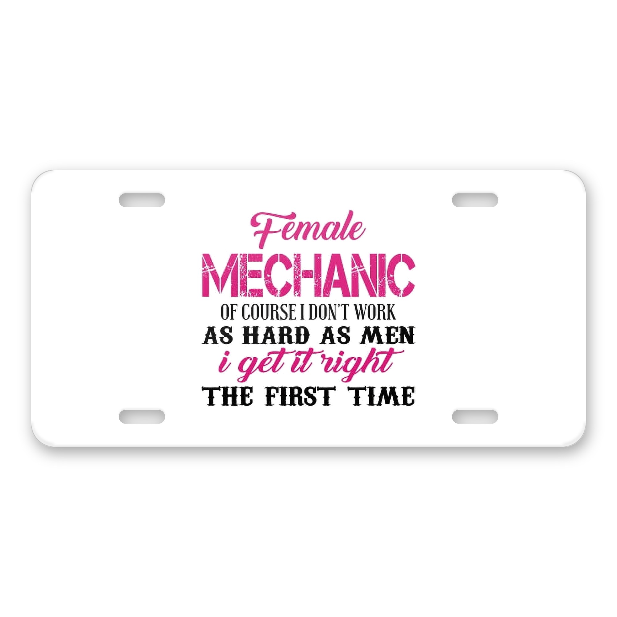 Female Mechanic Get It Right the First Time aluminum license plate — printed by hand at DistinctInk