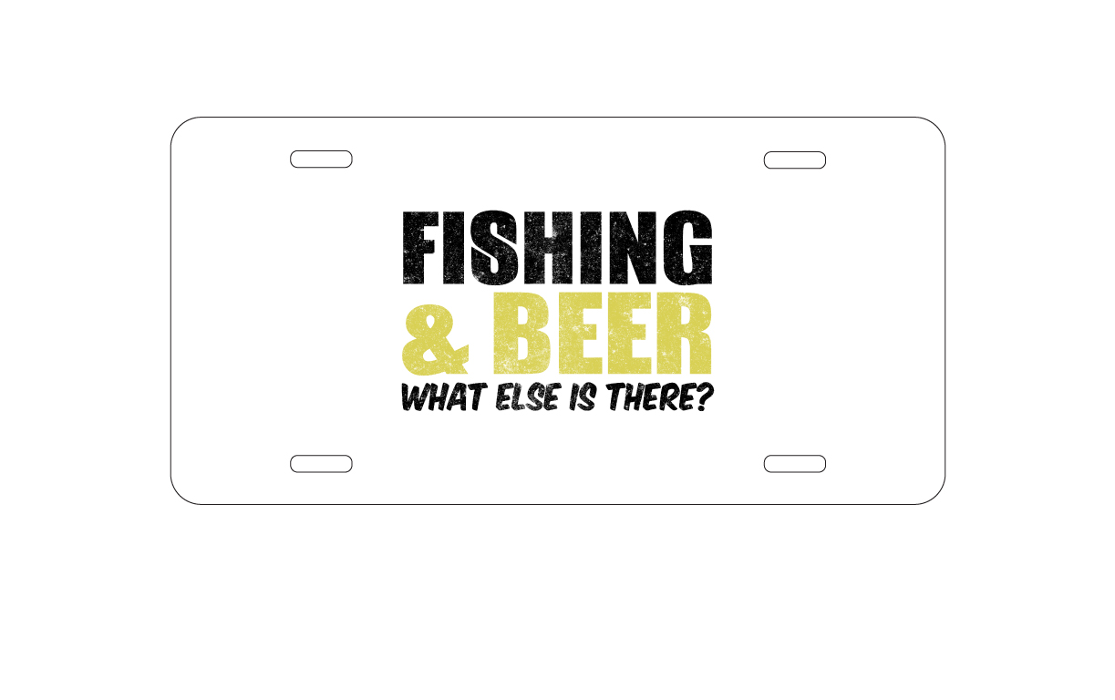 Fishing & Beer.  What Else is There? aluminum license plate — printed by hand at DistinctInk