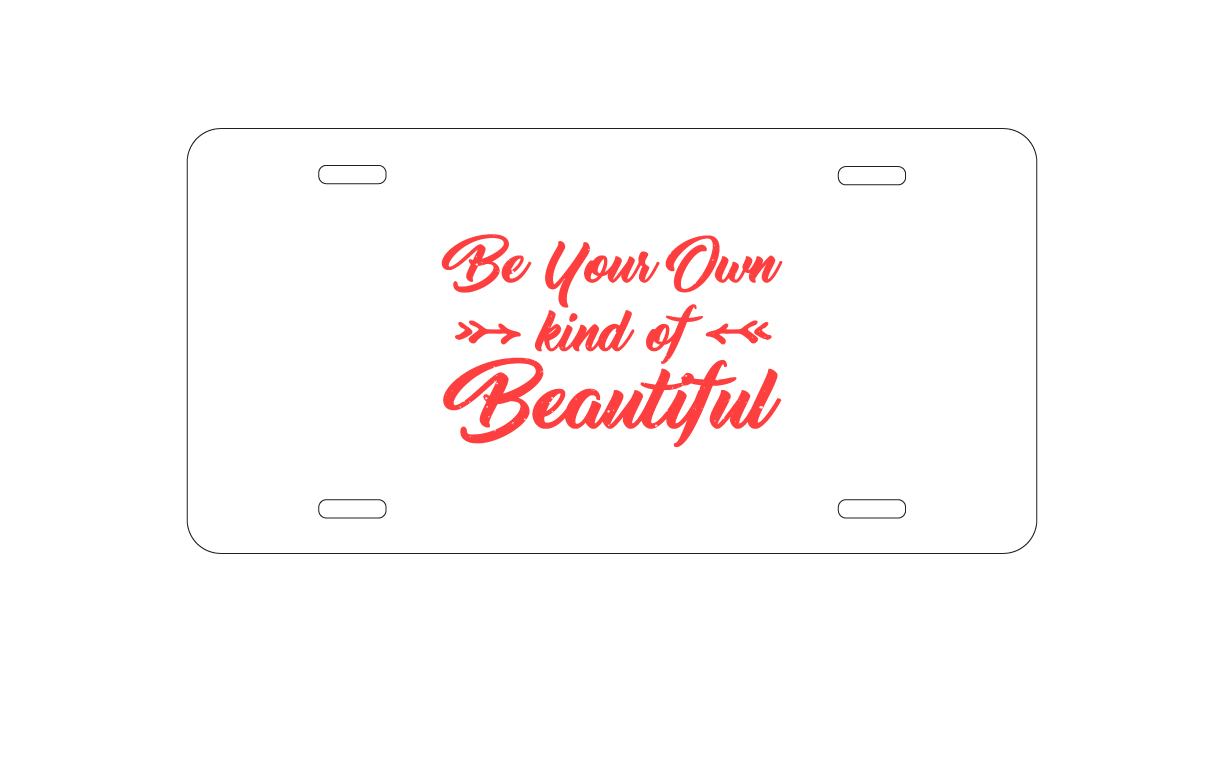 Be Your Own Kind of Beautiful aluminum license plate — printed by hand at DistinctInk