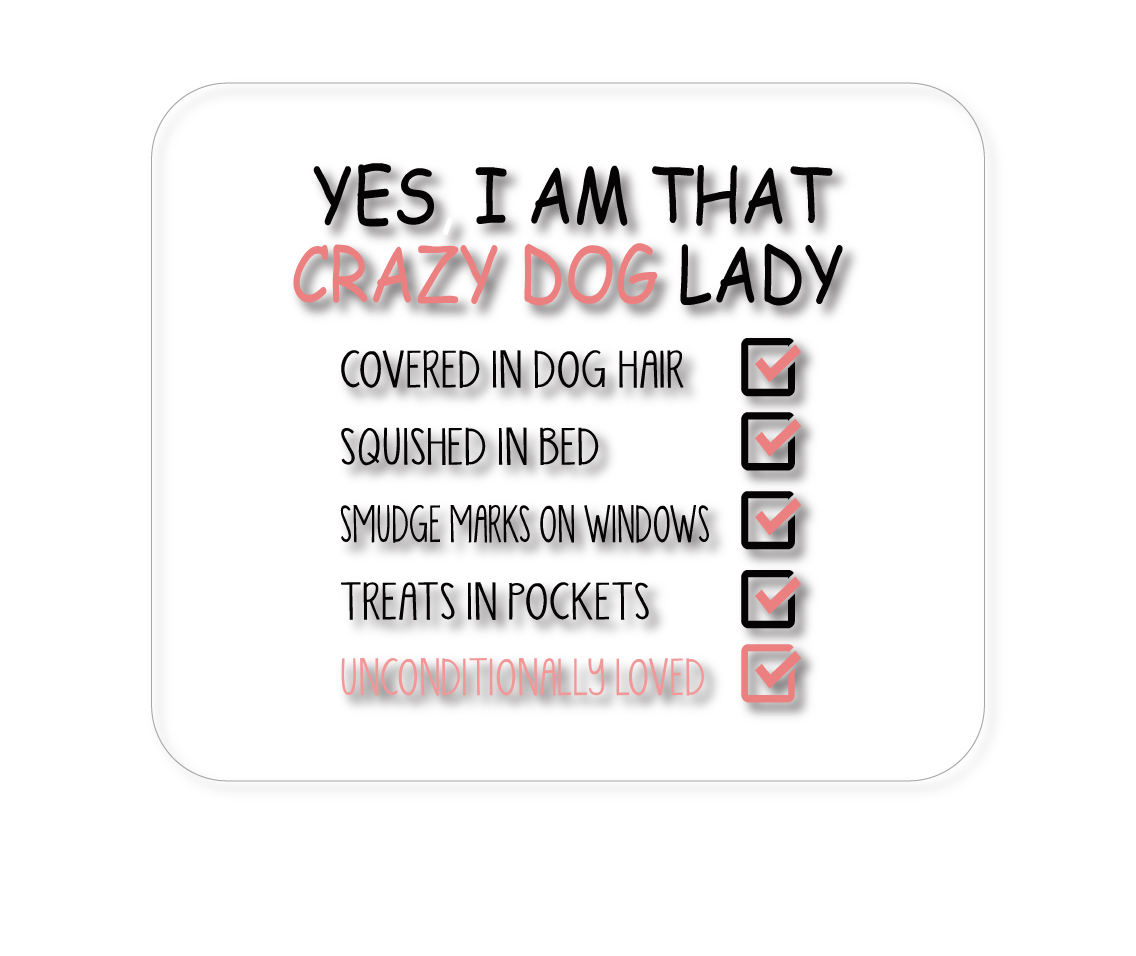 Yes, I Am That Crazy Dog Lady 1/4" neoprene mouse pad — printed by hand at DistinctInk