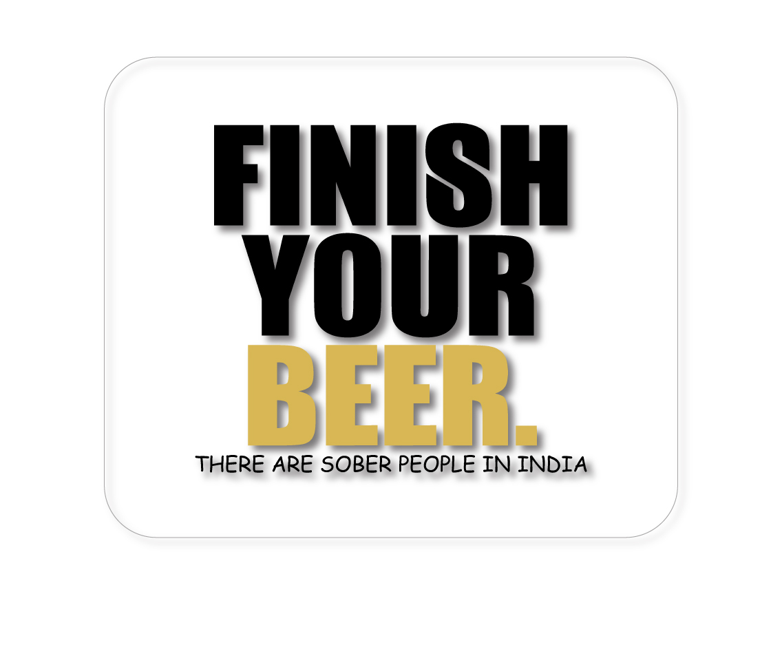 Finish Your Beer.  Sober People in India. 1/4" neoprene mouse pad — printed by hand at DistinctInk